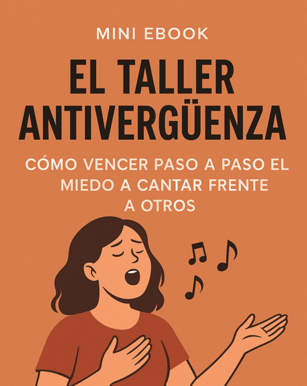 Mini ebook - El Taller Antivergüenza - Cómo Vencer Paso a Paso el Miedo a Cantar Frente a Otros